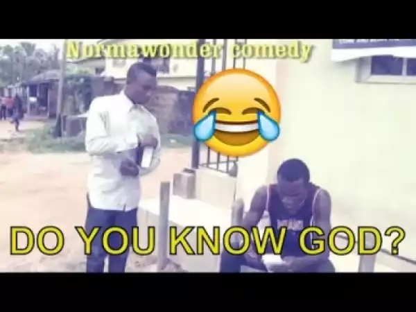 Video: DO YOU KNOW GOD?  (COMEDY SKIT) - Latest 2018 Nigerian Comedy